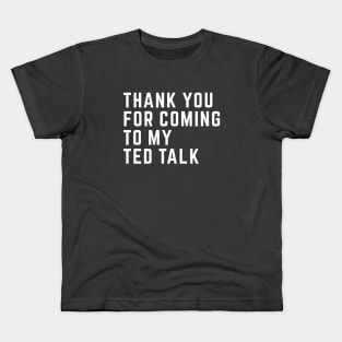Thank you for coming to my ted talk Kids T-Shirt